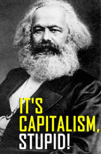 Karl Marx - Its capitalism stupid